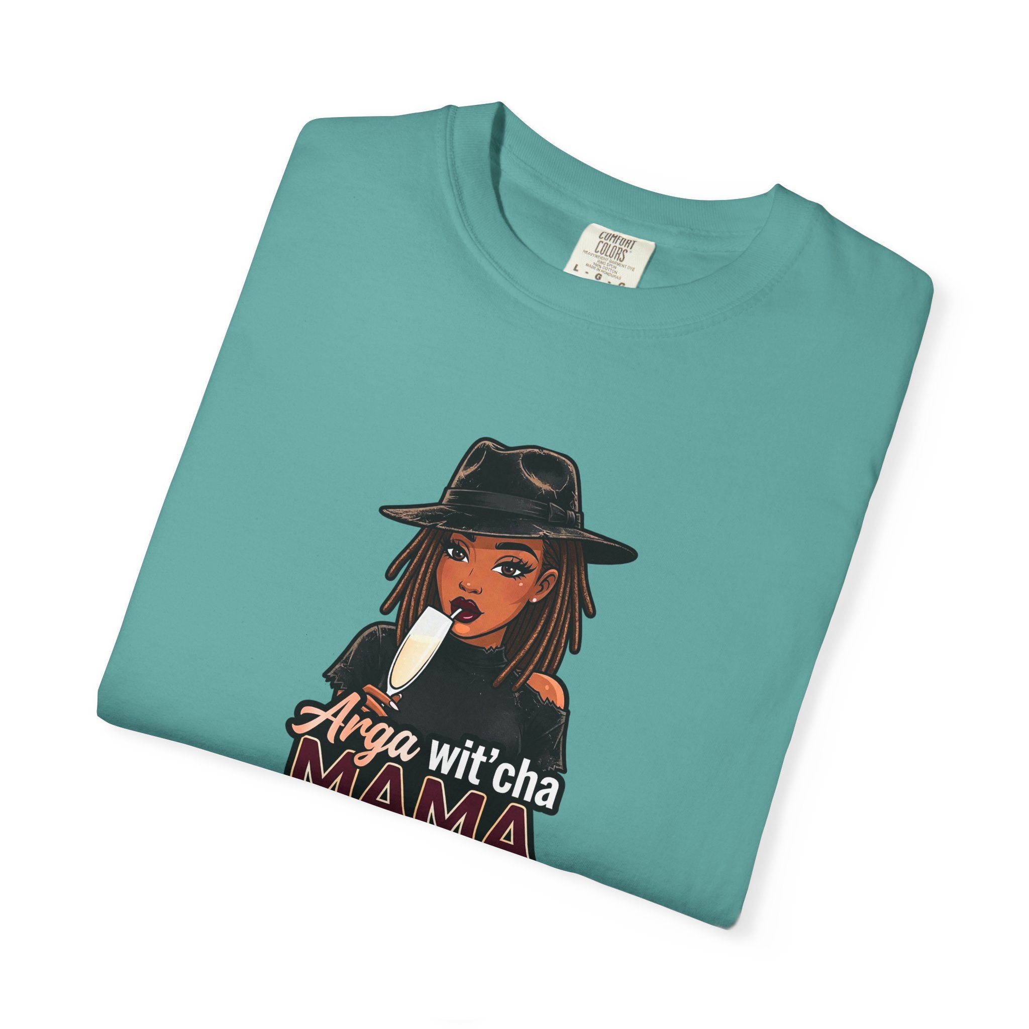 T-Shirt — Arga wit'cha MAMA not me Graphic Tee