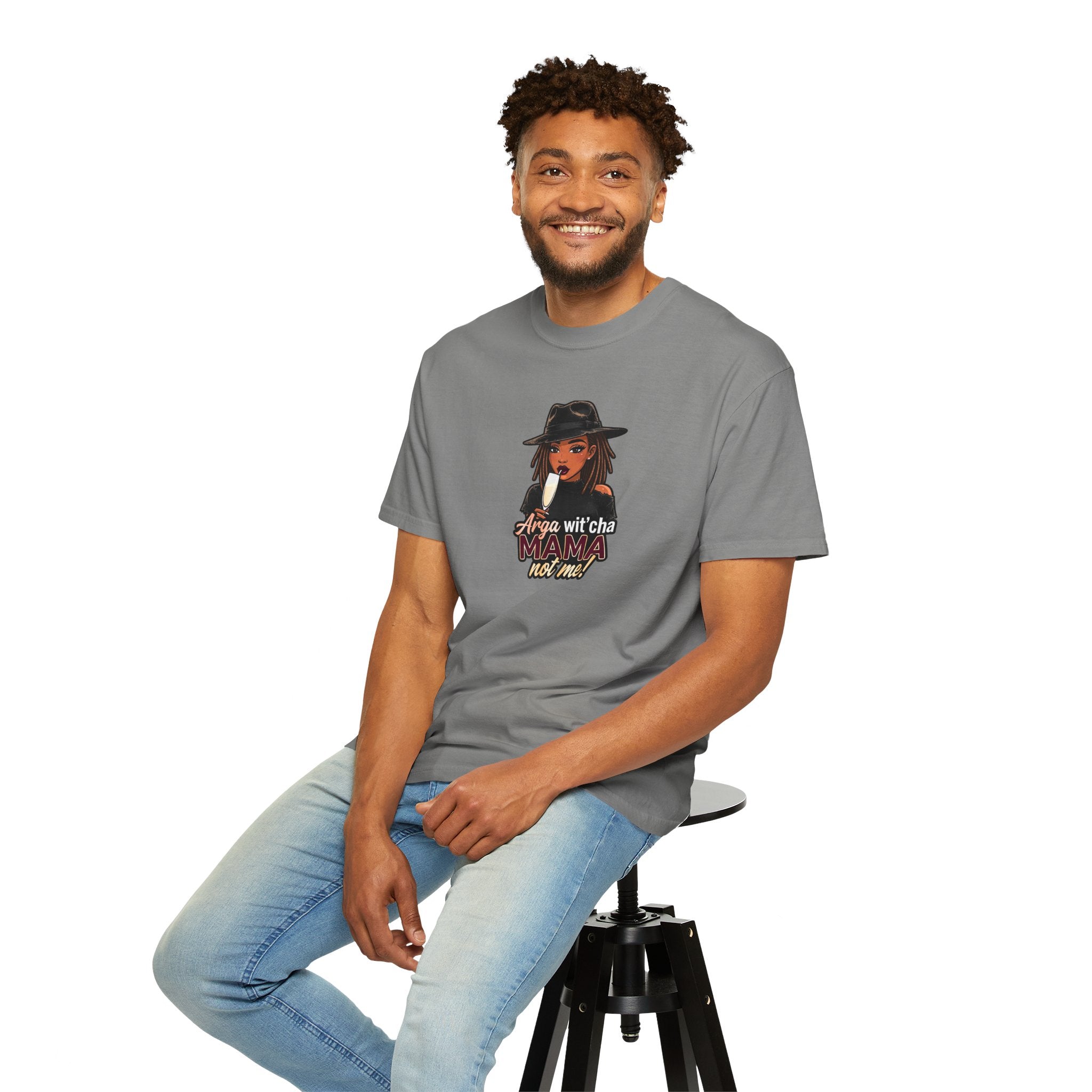 T-Shirt — Arga wit'cha MAMA not me Graphic Tee