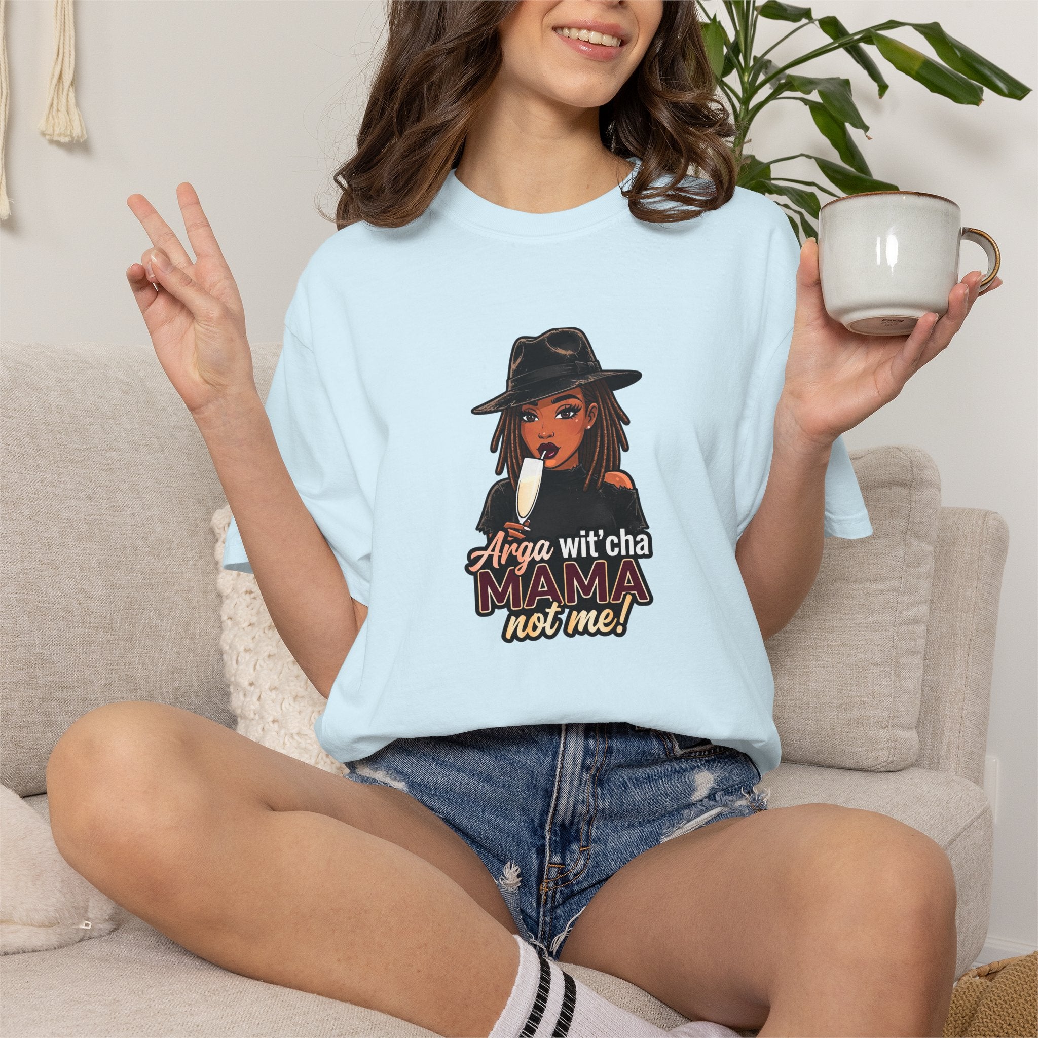 T-Shirt — Arga wit'cha MAMA not me Graphic Tee