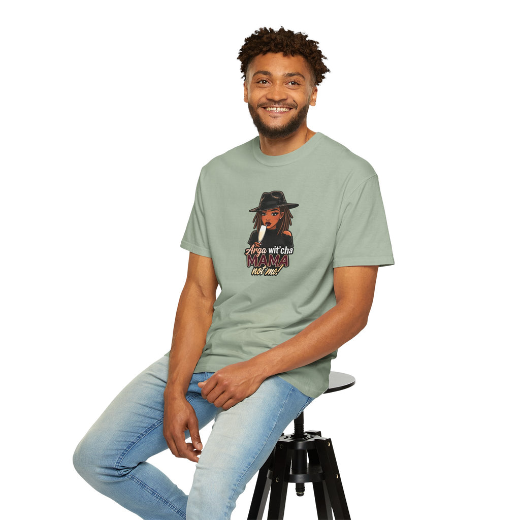 T-Shirt — Arga wit'cha MAMA not me Graphic Tee