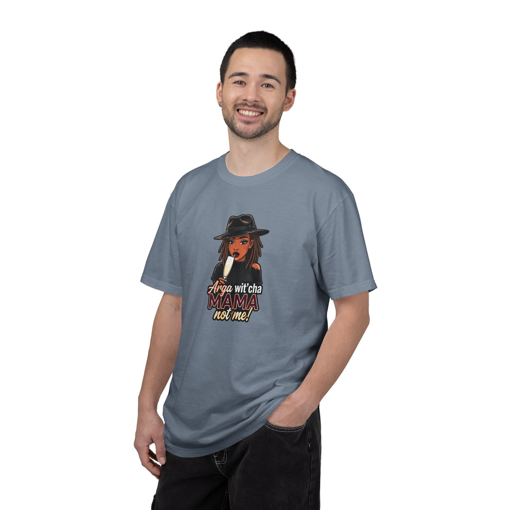 T-Shirt — Arga wit'cha MAMA not me Graphic Tee