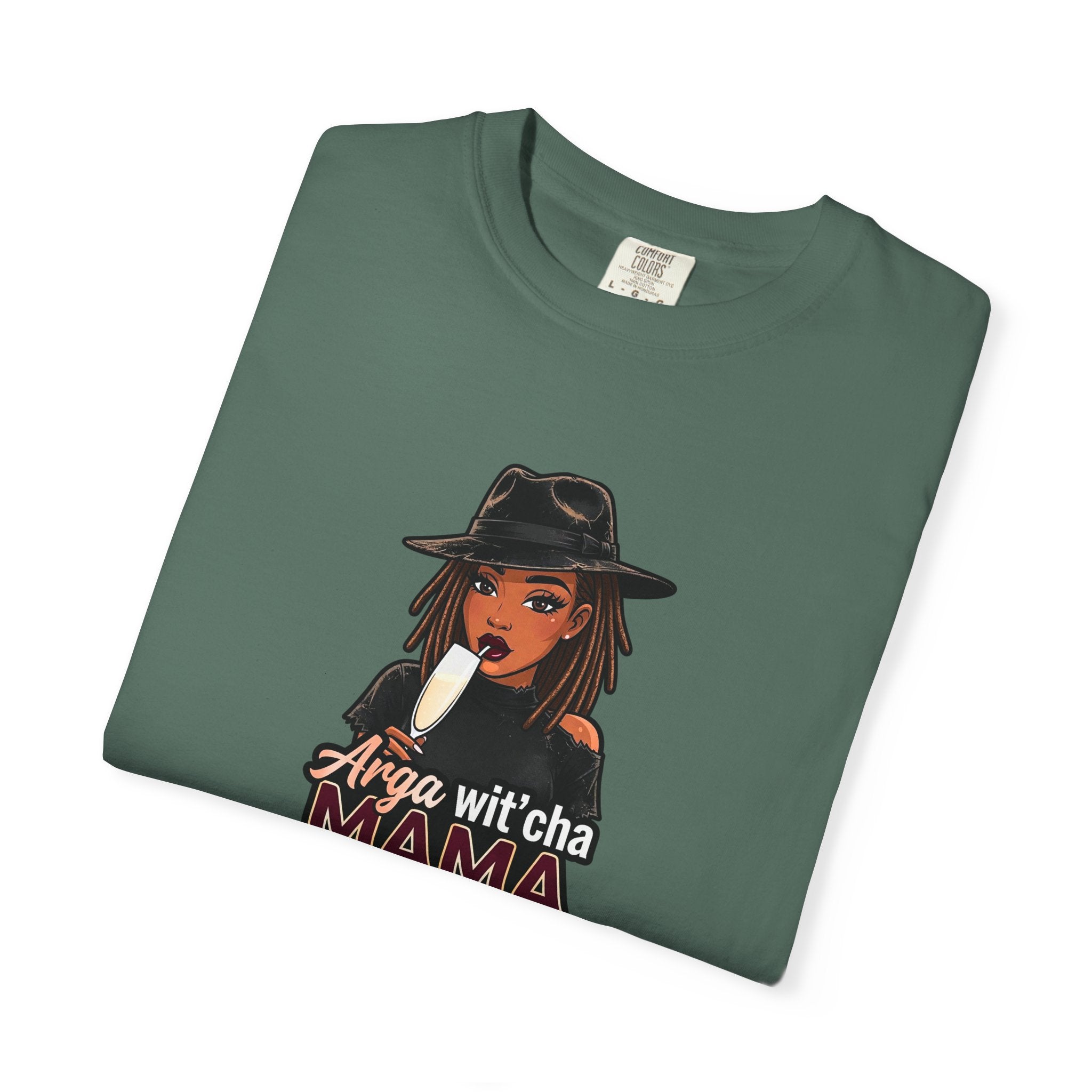 T-Shirt — Arga wit'cha MAMA not me Graphic Tee