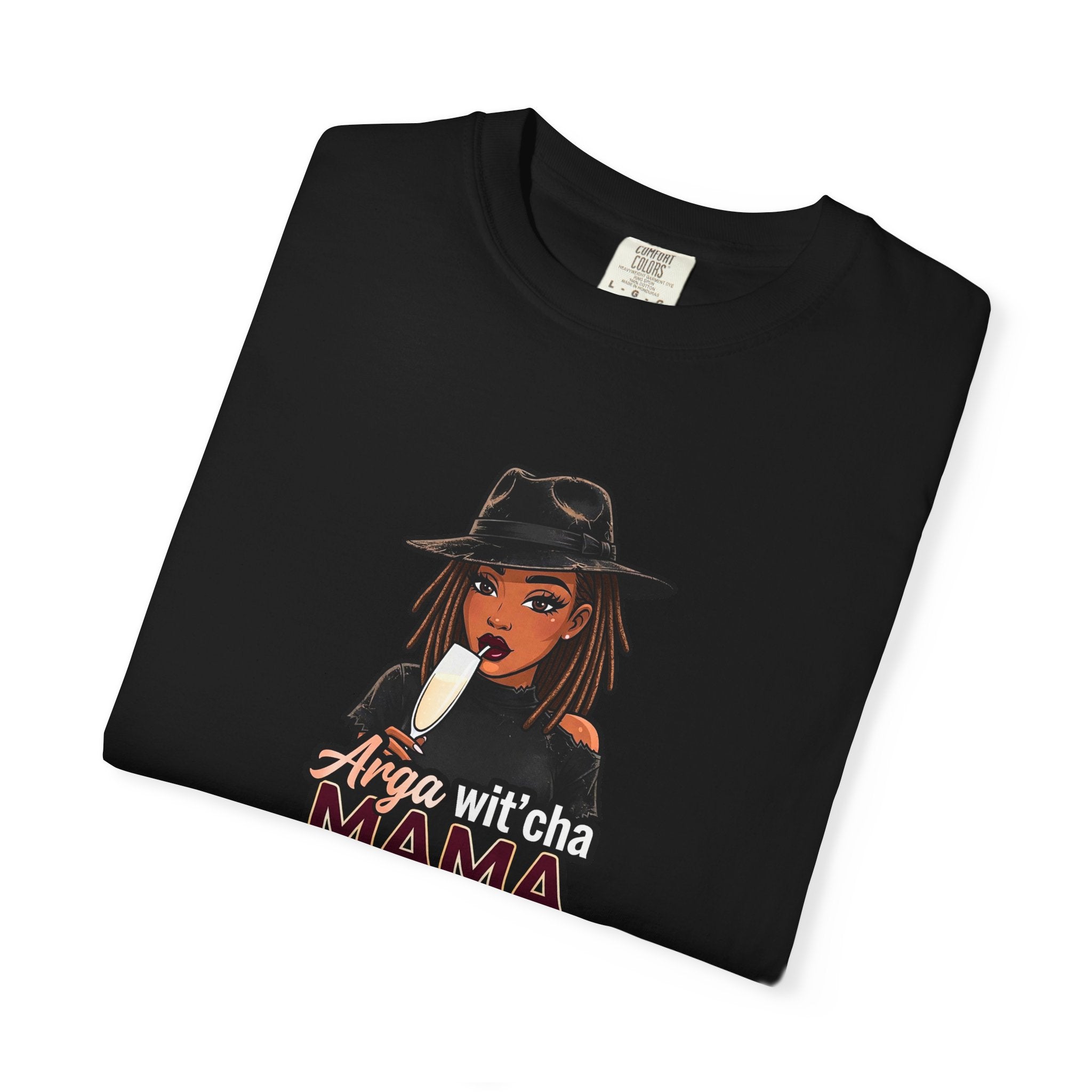 T-Shirt — Arga wit'cha MAMA not me Graphic Tee