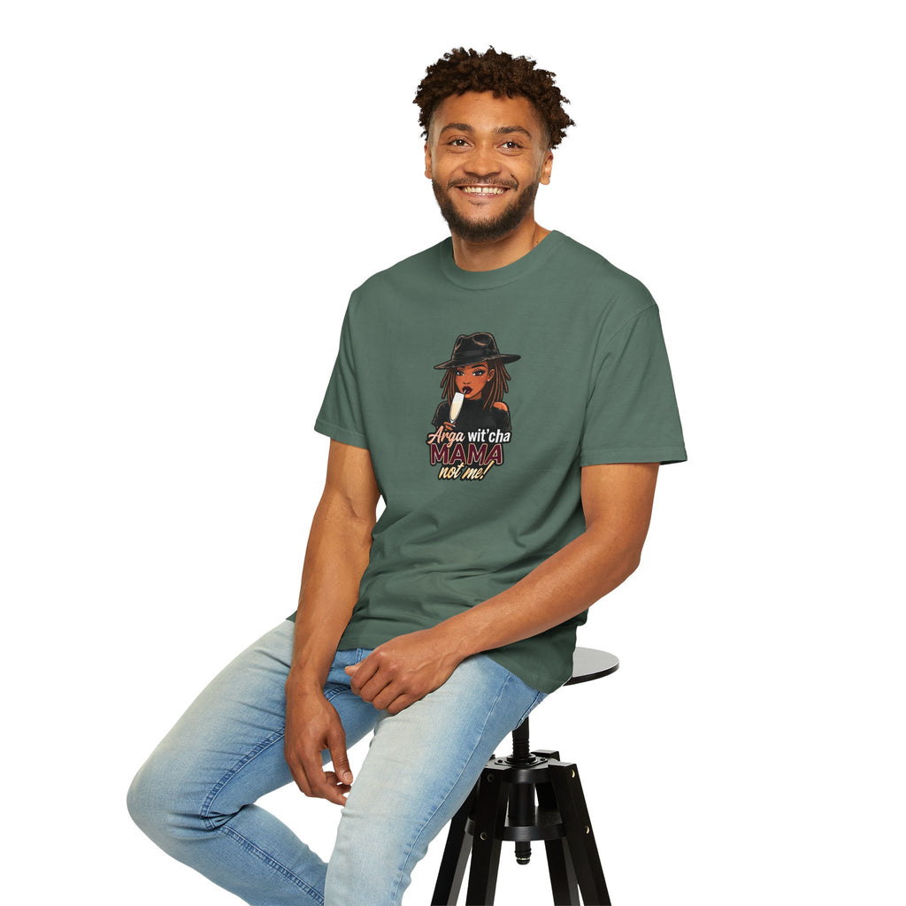 T-Shirt — Arga wit'cha MAMA not me Graphic Tee