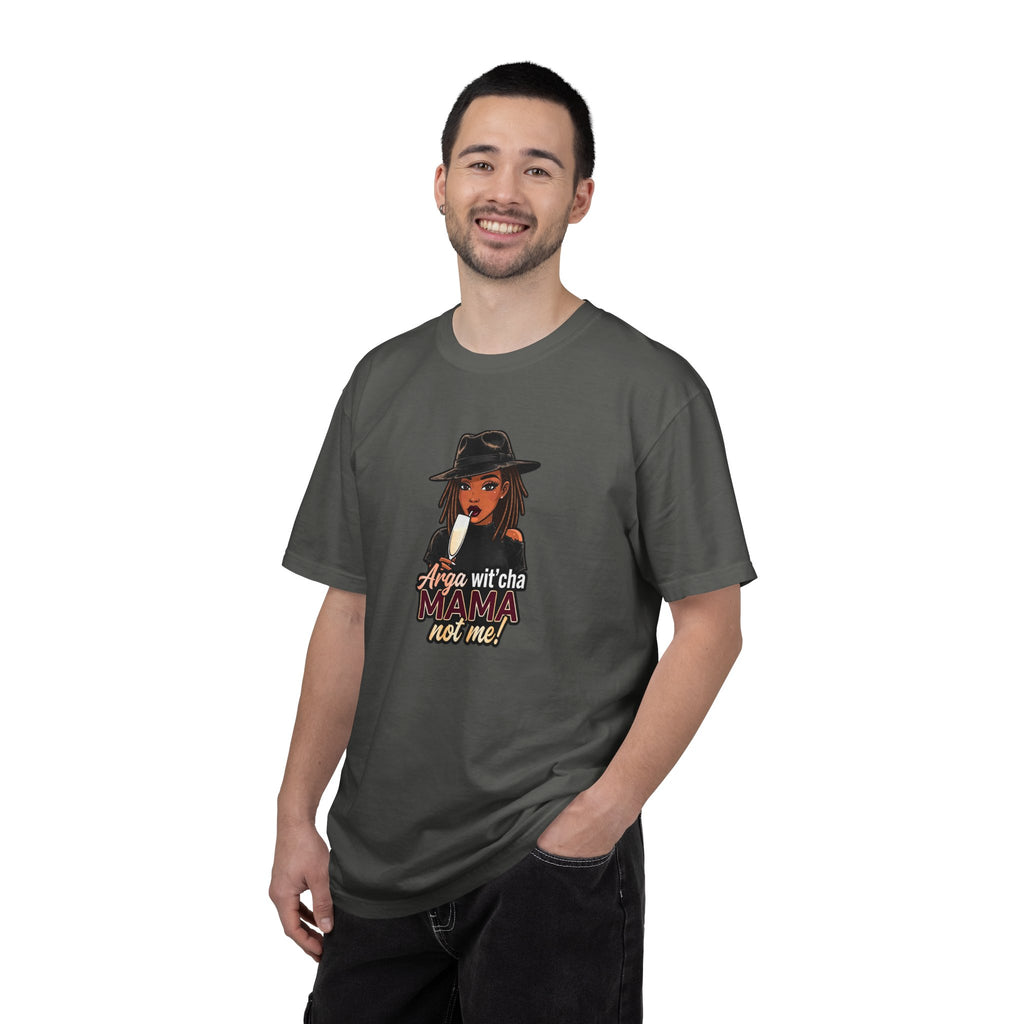 T-Shirt — Arga wit'cha MAMA not me Graphic Tee