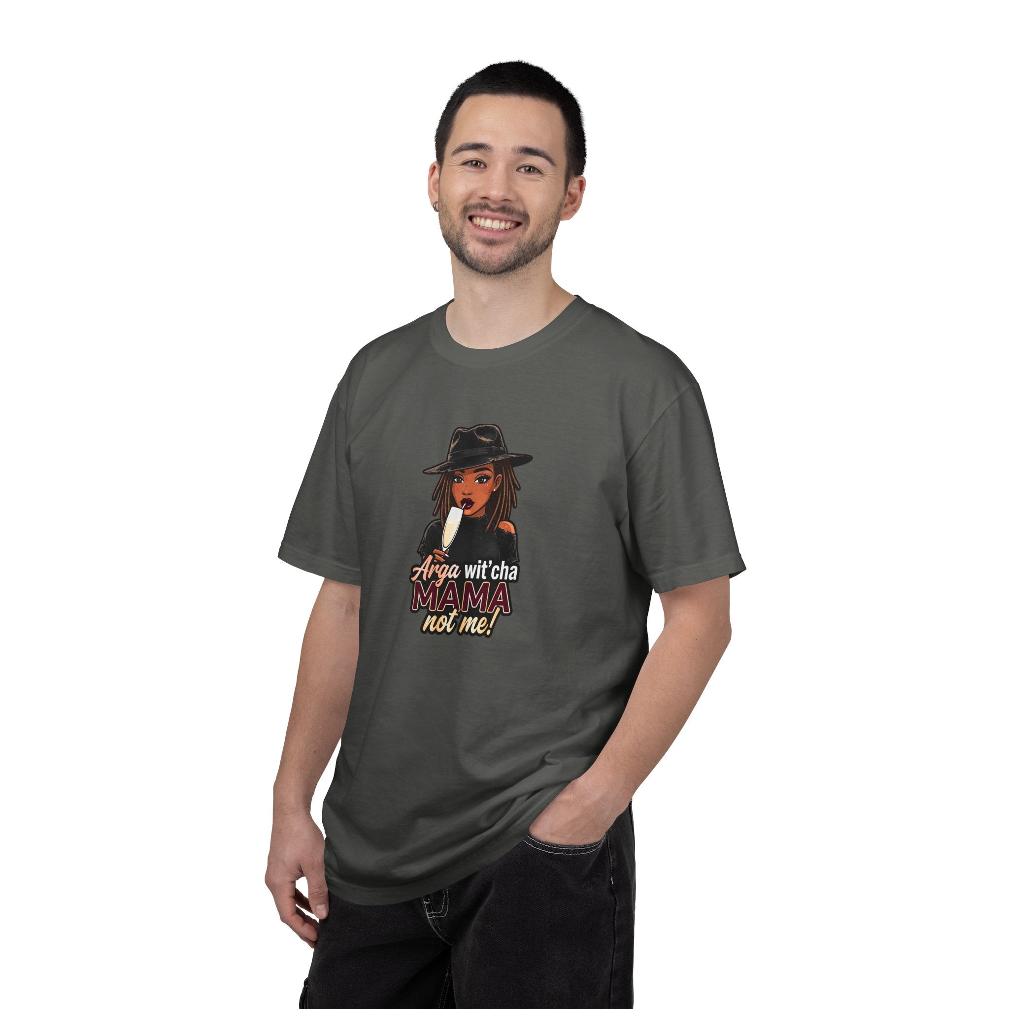 T-Shirt — Arga wit'cha MAMA not me Graphic Tee