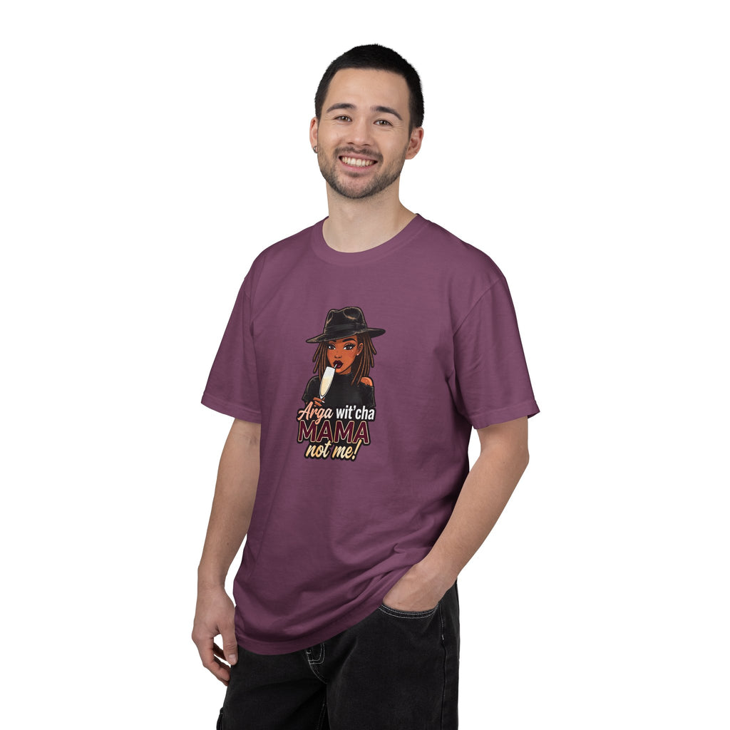 T-Shirt — Arga wit'cha MAMA not me Graphic Tee