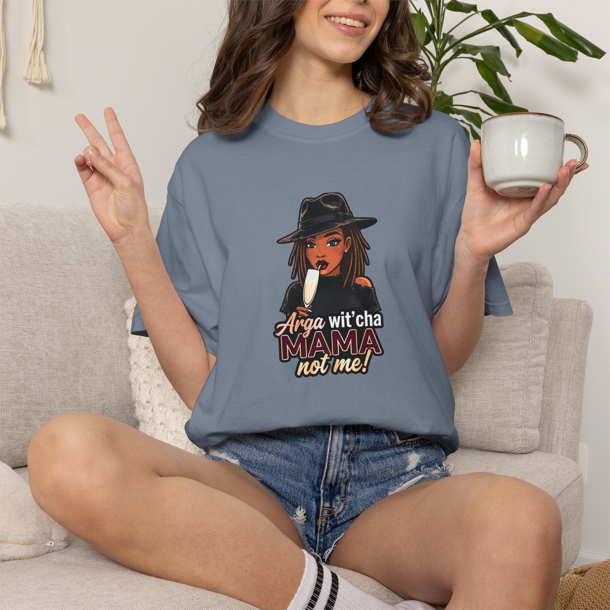 T-Shirt — Arga wit'cha MAMA not me Graphic Tee