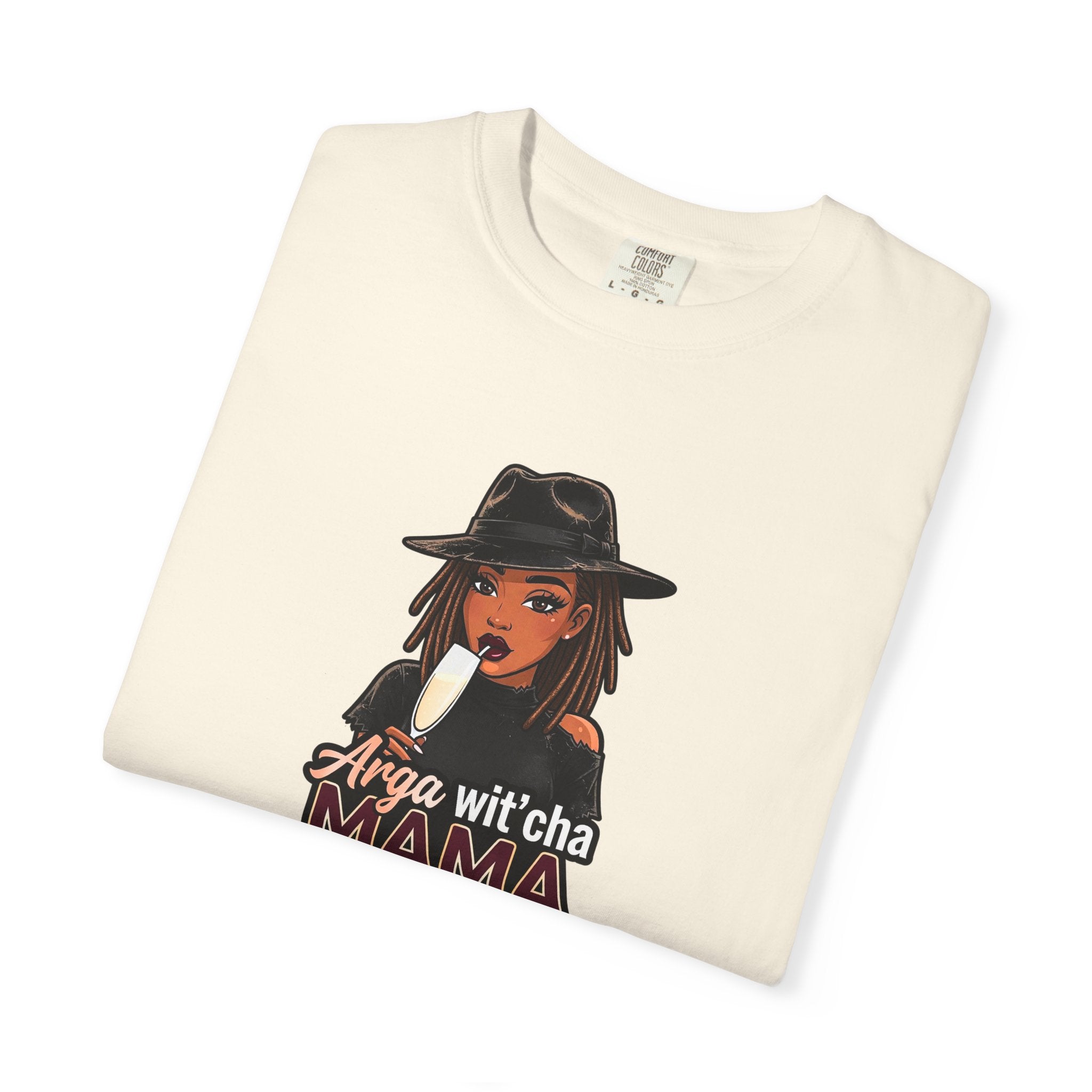 T-Shirt — Arga wit'cha MAMA not me Graphic Tee