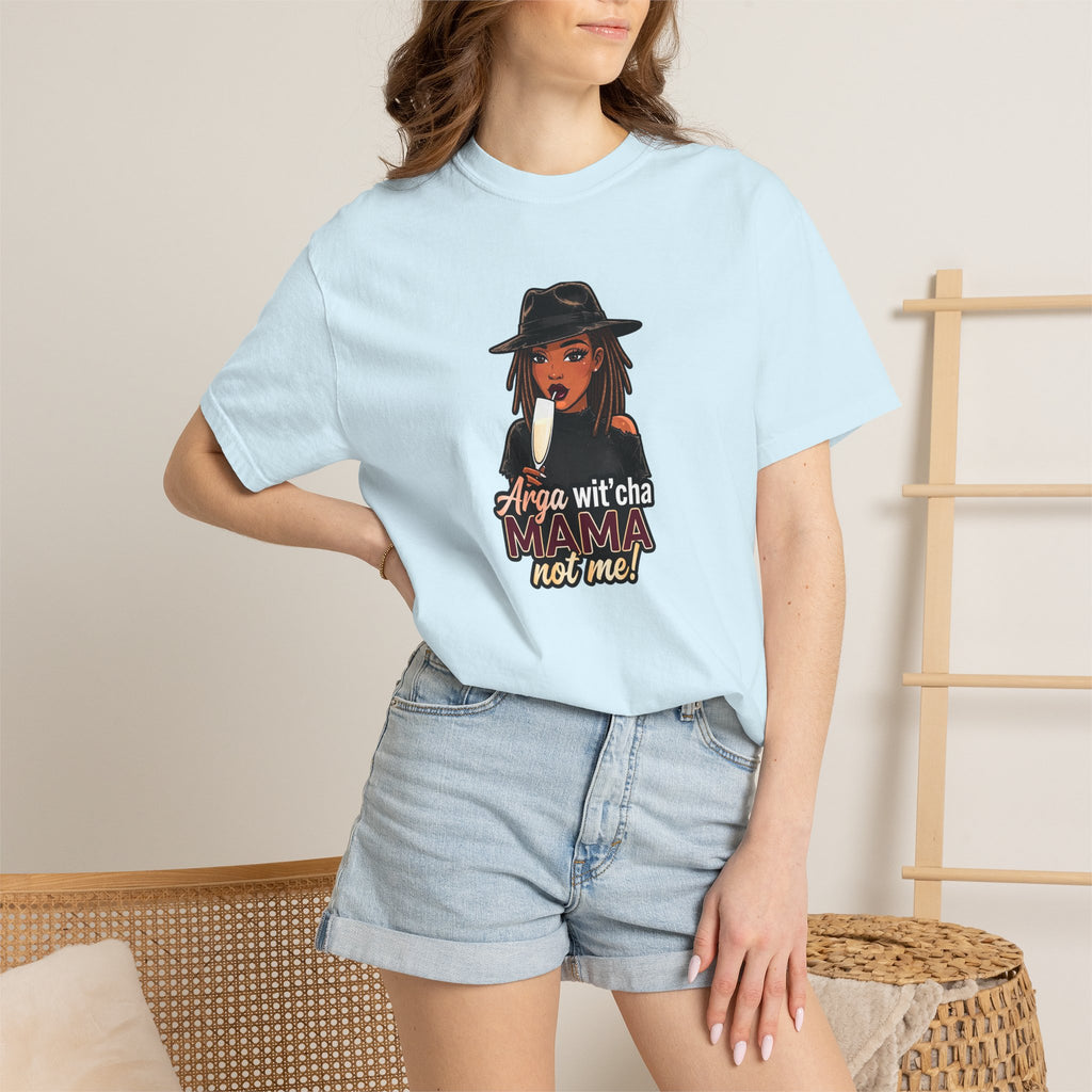 T-Shirt — Arga wit'cha MAMA not me Graphic Tee